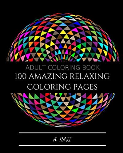 100 amazing Relaxing Coloring pages: A Fun and Easy Coloring Book for Adults: 2019 Gift Ideas | 100 Coloring pages, mandalas, florals and paterns (sun ray coloring)