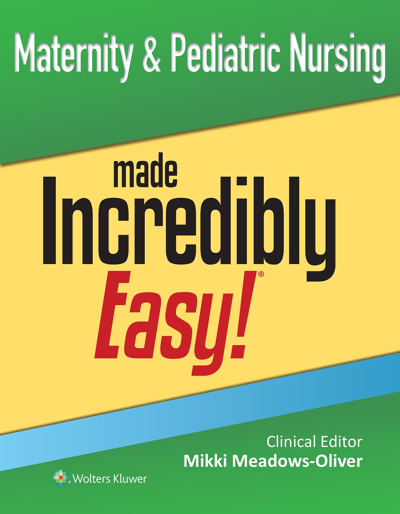 Maternity & Pediatric Nursing Made Incredibly Easy! (Incredibly Easy! Series®)