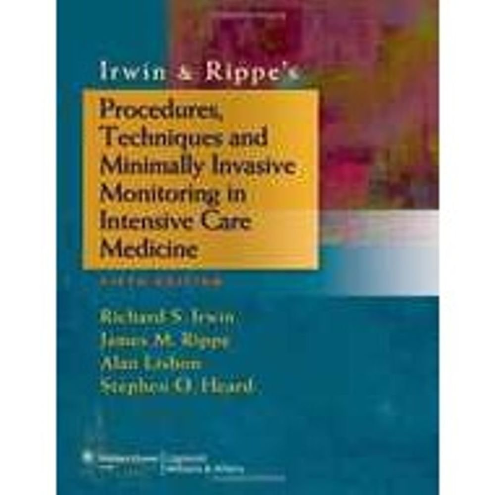Irwin & Rippe's Procedures, Techniques and Minimally Invasive Monitoring in Intensive Care Medicine