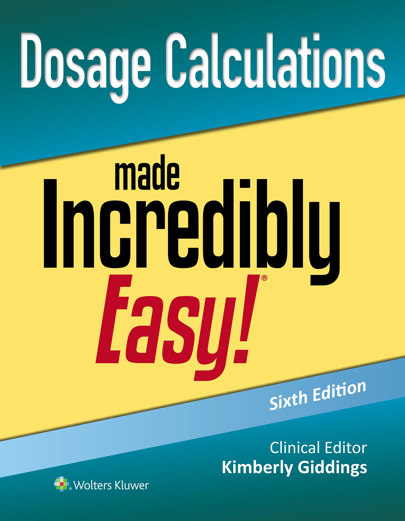 Dosage Calculations Made Incredibly Easy! (Incredibly Easy! Series®)