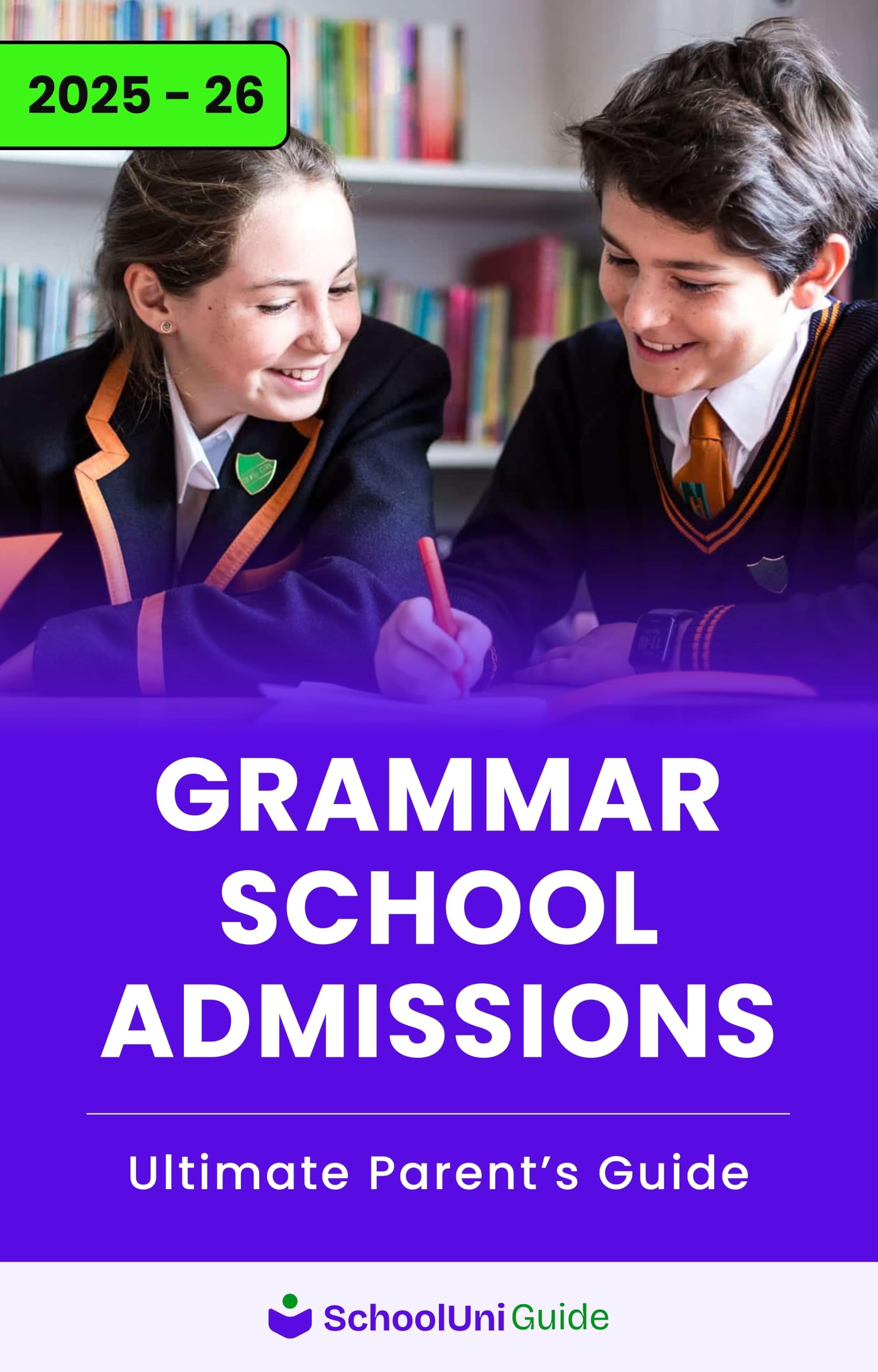 11+ Exam Grammar School Admissions | Ultimate Parents' Guide 2025 - 2026: : Boost 11 Plus Exam Scores & Get into Top Grammar Schools with School Uni Guide