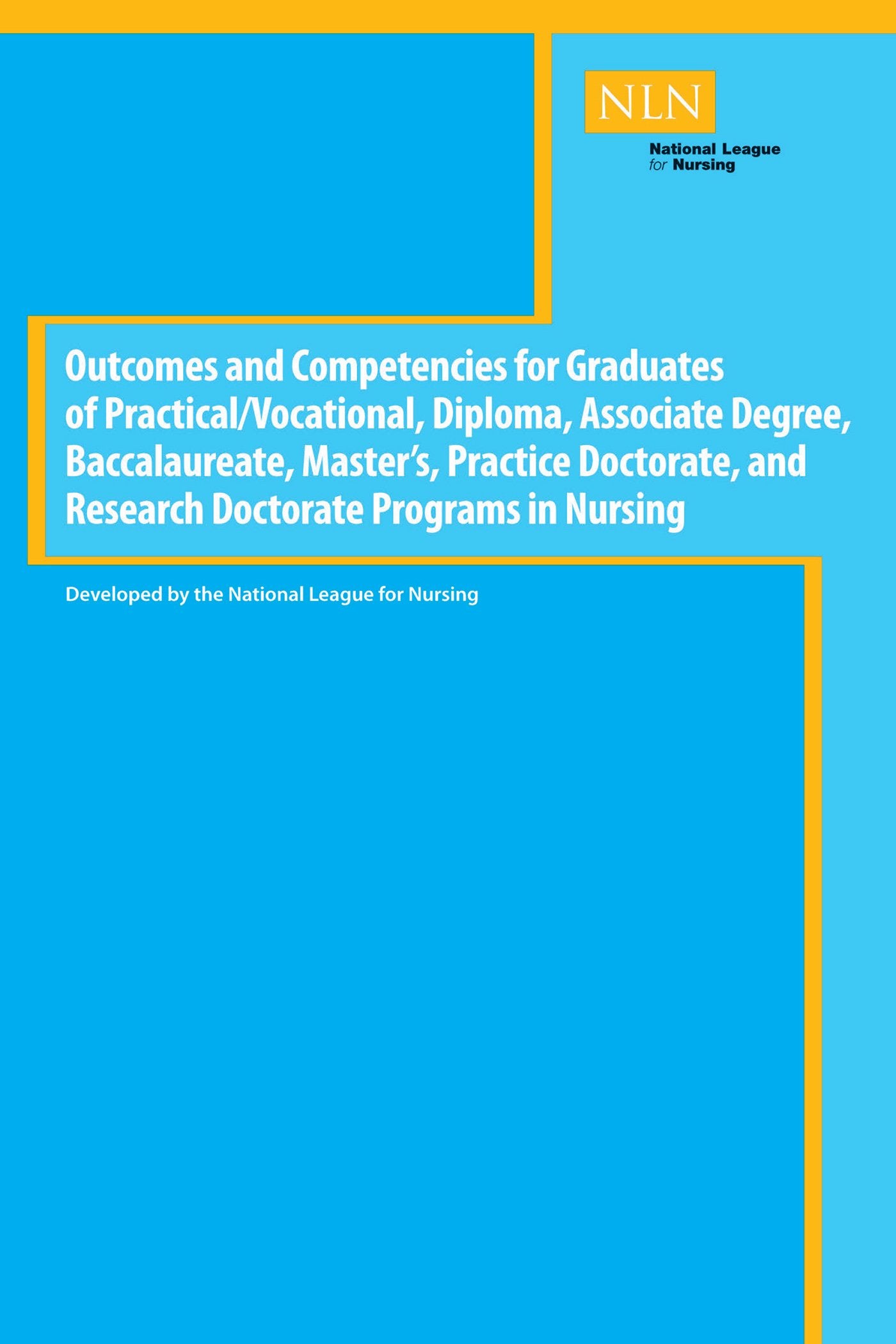 Outcomes and Competencies for Graduates of Practical/Vocational, Diploma, Baccalaureate, Master's Practice Doctorate, and Research Doctorate Programs in Nursing (NLN)