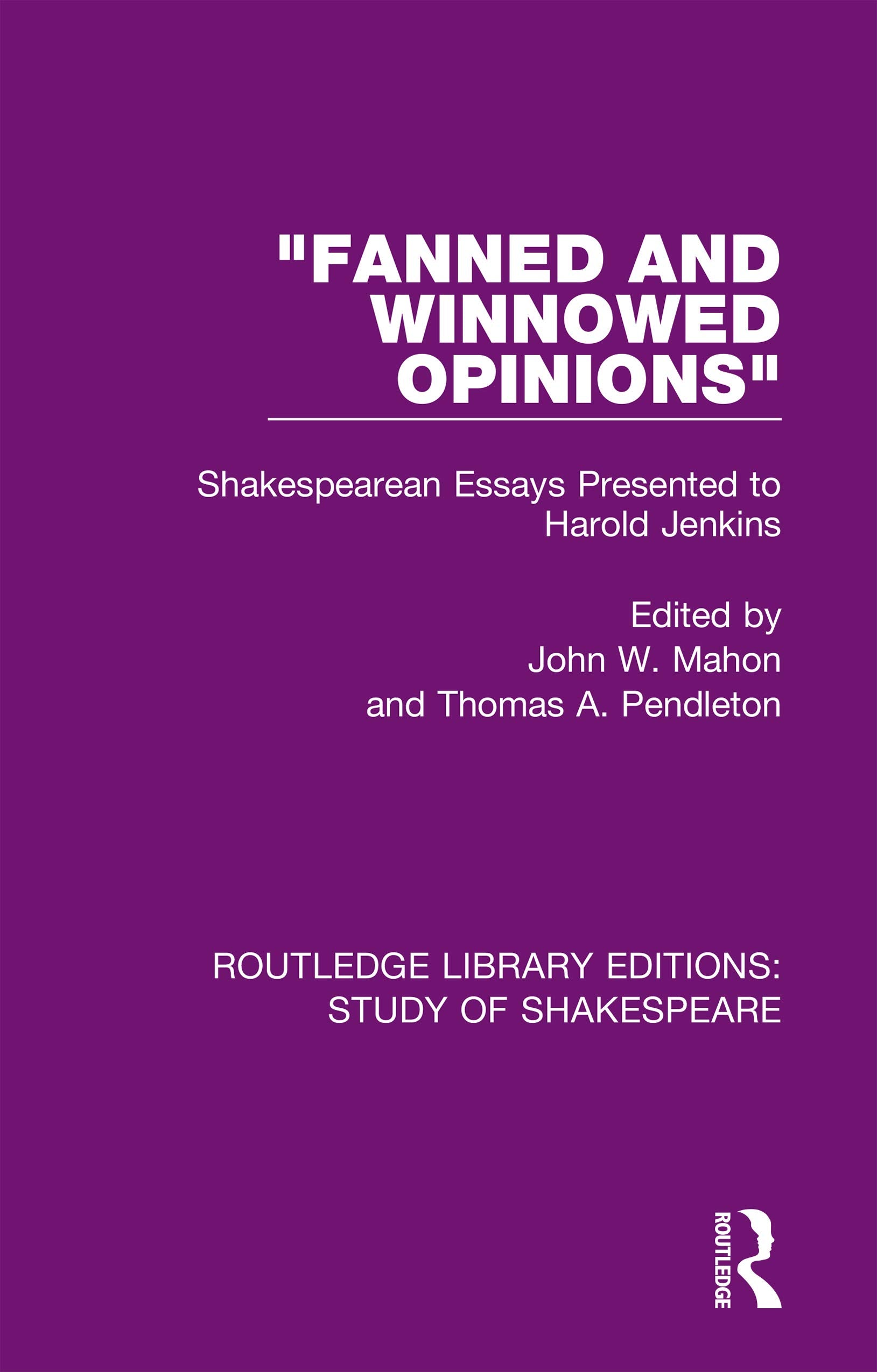 "Fanned and Winnowed Opinions": Shakespearean Essays Presented to Harold Jenkins (Routledge Library Editions: Study of Shakespeare Book 7)