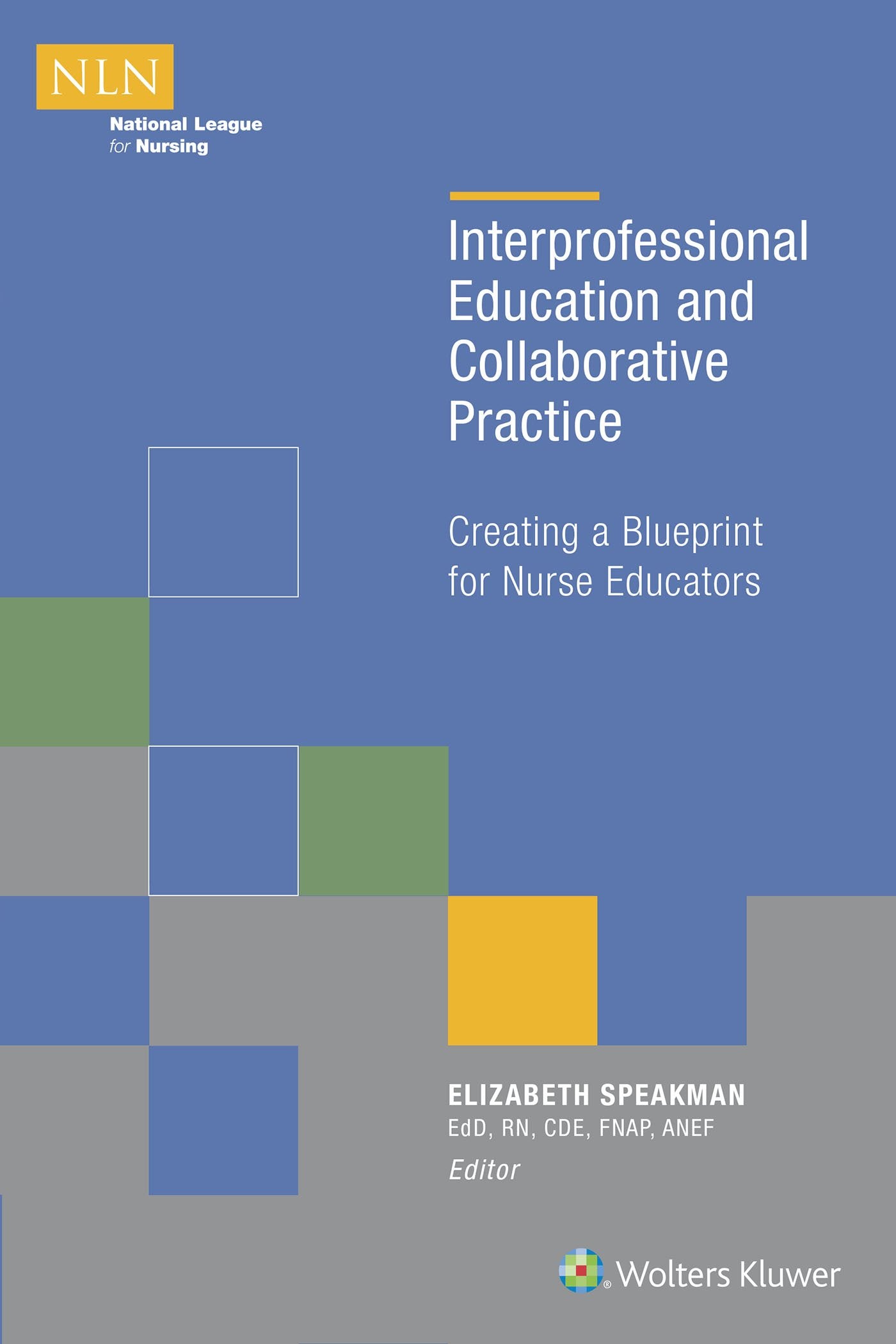 Interprofessional Education and Collaborative Practice: Creating a Blueprint for Nurse Educators (NLN)
