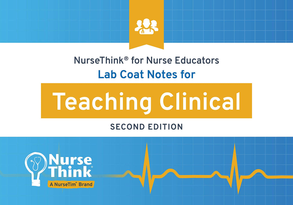 Lab Coat Notes for Teaching Clinical - Second Edition NurseThink® for Nurse Educators
