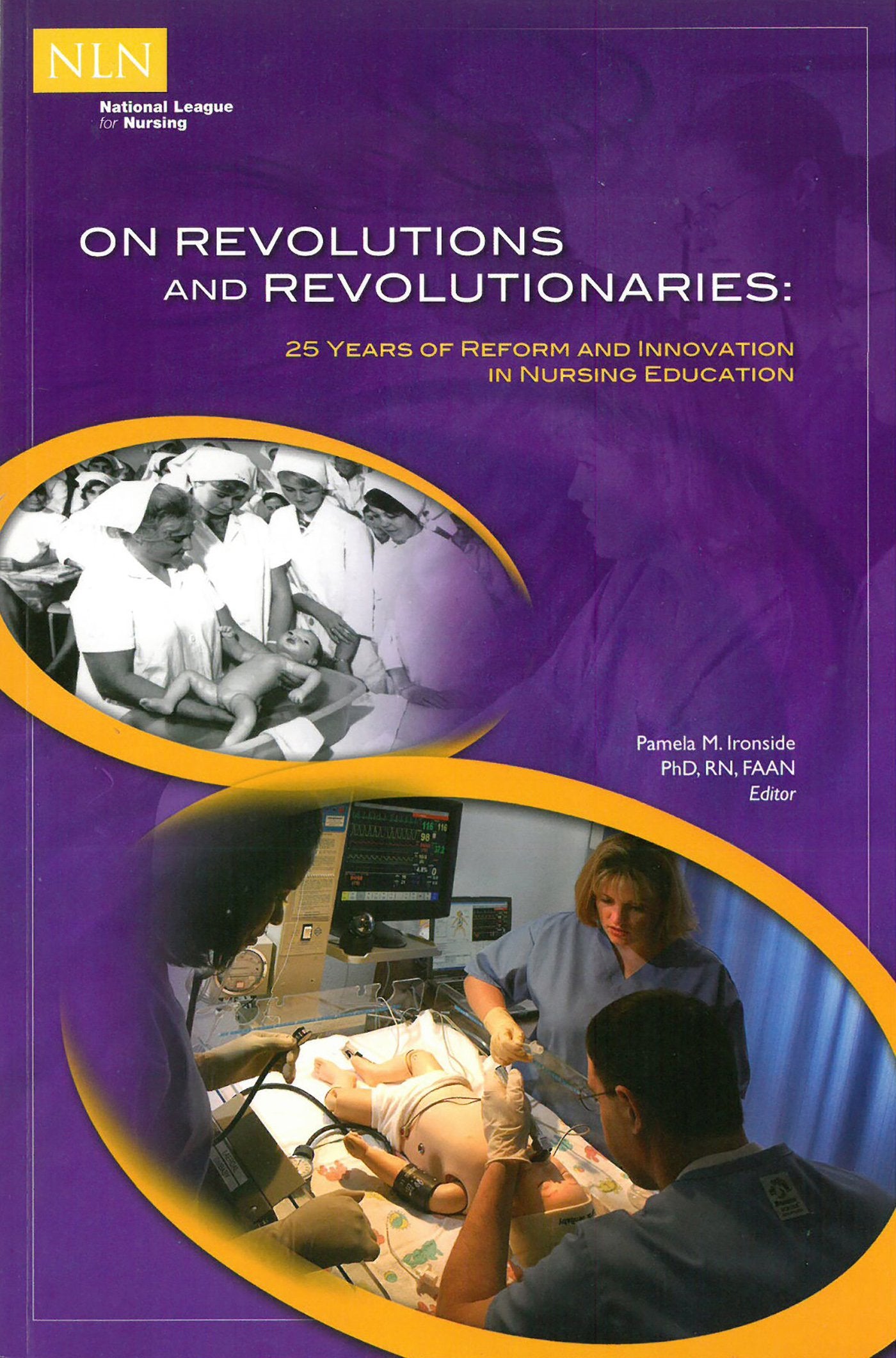 On Revolutions and Revolutionaries: 25 Years of Reform and Innovation in Nursing Education (NLN)